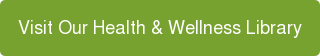 Visit Our Health & Wellness Library