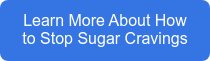 Learn More About How to Stop Sugar Cravings