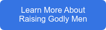 Learn More About Raising Godly Men