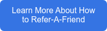 Learn More About How to Refer-A-Friend