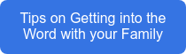 Tips on Getting into the Word with your Family