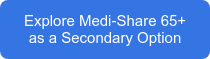 Explore Medi-Share 65+ as a Secondary Option