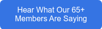 Hear What Our 65+ Members Are Saying